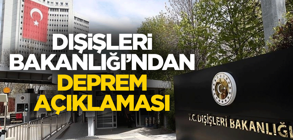 Dışişleri Bakanlığı'ndan deprem açıklaması