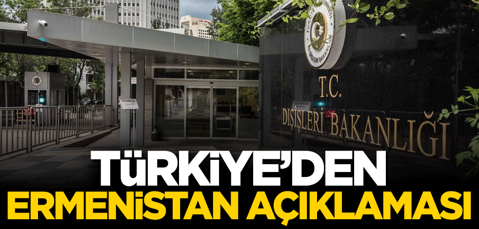 Dışişleri Bakanlığından Ermenistan açıklaması