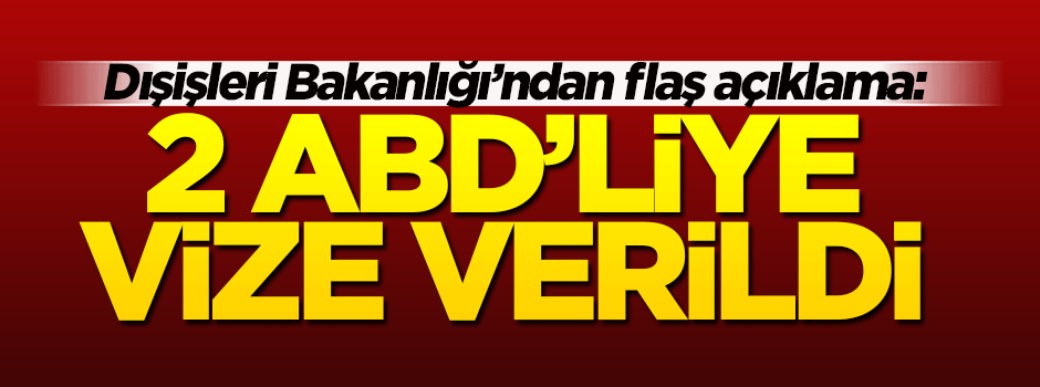 Dışişleri Bakanlığı'ndan flaş açıklama: 2 ABD'li...
