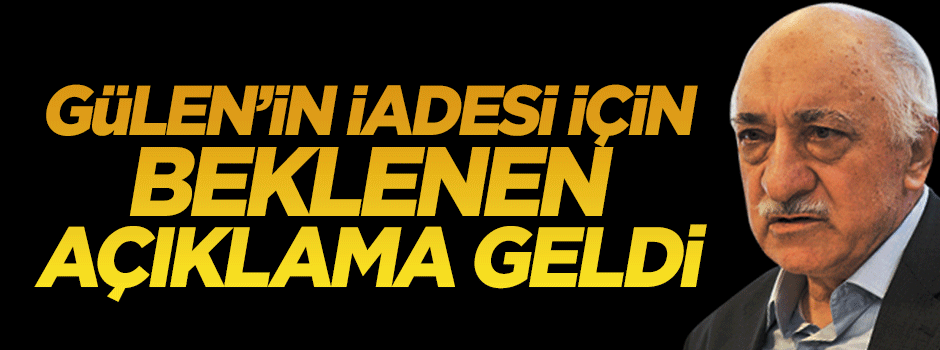 Dışişleri Bakanlığı'ndan flaş Fetullah Gülen açıklaması