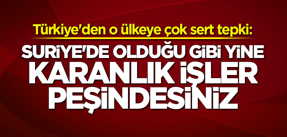 Dışişleri Bakanlığı'ndan Fransa'ya çok sert "Libya" tepkisi