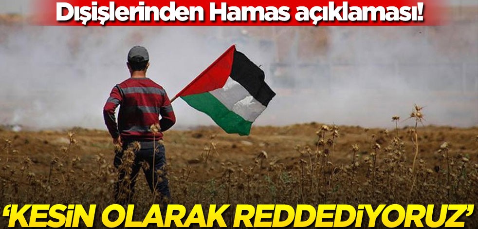 Dışişleri Bakanlığından Hamas açıklaması! "Kesin olarak reddediyoruz"