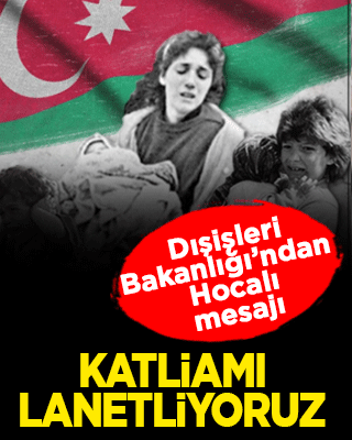 Dışişleri Bakanlığı’ndan Hocalı mesajı: Katliamı lanetliyoruz