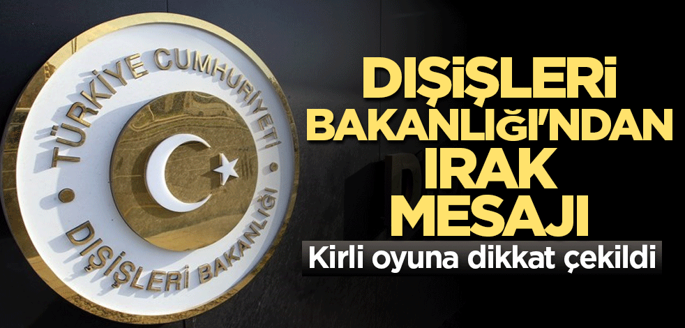 Dışişleri Bakanlığı'ndan Irak mesajı
