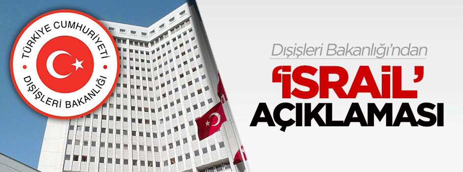 Dışişleri Bakanlığı'ndan 'İsrail' açıklaması