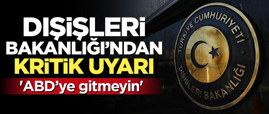 Dışişleri Bakanlığı'ndan kritik ABD uyarısı
