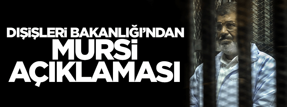 Dışişleri Bakanlığı'ndan Mursi açıklaması