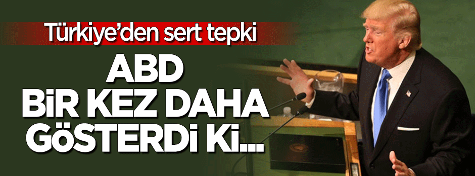 Dışişleri Bakanlığı'ndan sert tepki: ABD bir kez daha gösterdi ki...