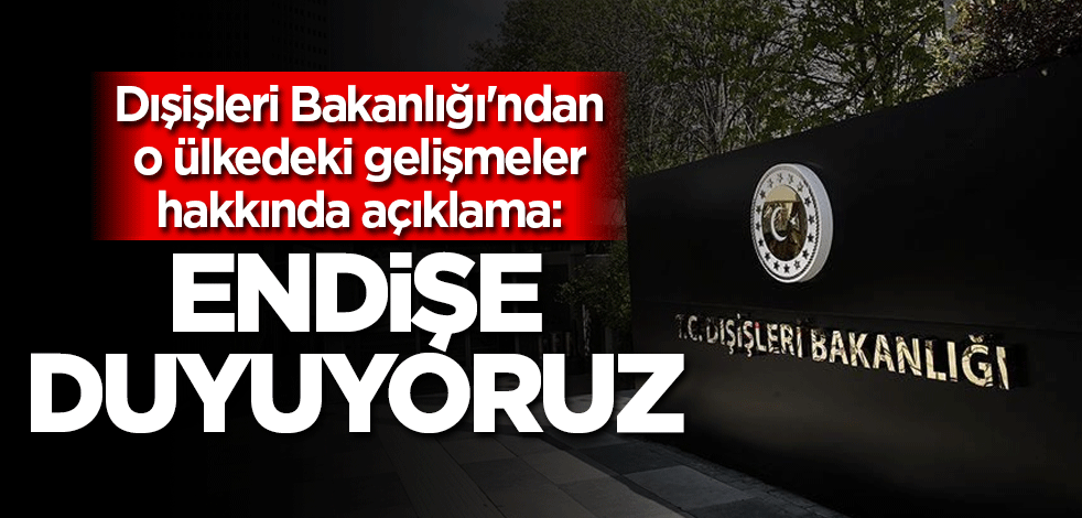 Dışişleri Bakanlığı'ndan Somali açıklaması: Endişe duyuyoruz
