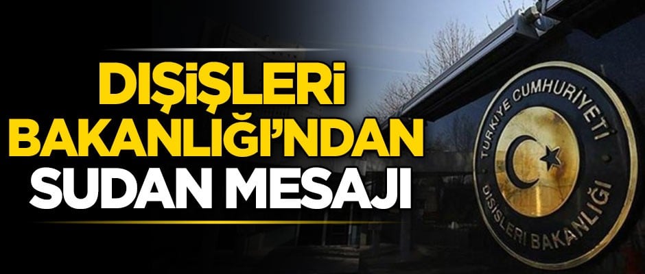 Dışişleri Bakanlığı'ndan 'Sudan' açıklaması
