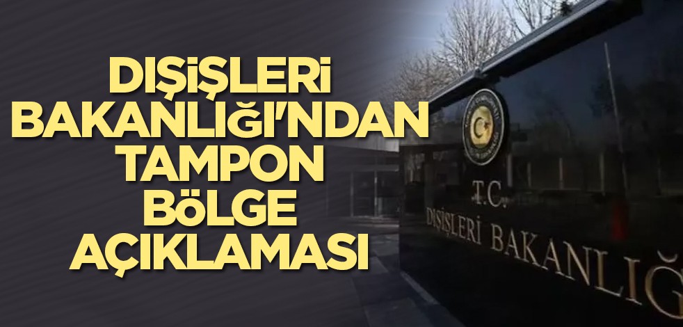 Dışişleri Bakanlığı'ndan tampon bölge açıklaması
