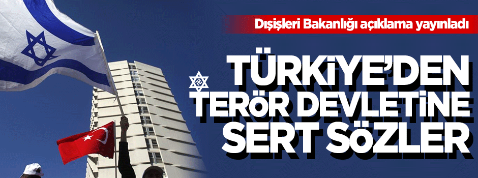 Dışişleri Bakanlığından terör devleti İsrail'e sert çıkış