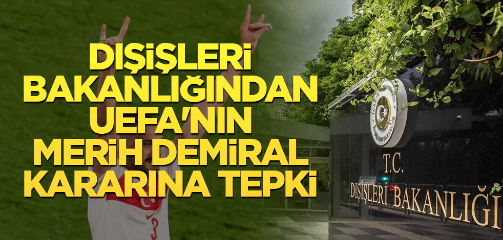 Dışişleri Bakanlığından UEFA'nın Merih Demiral kararına tepki