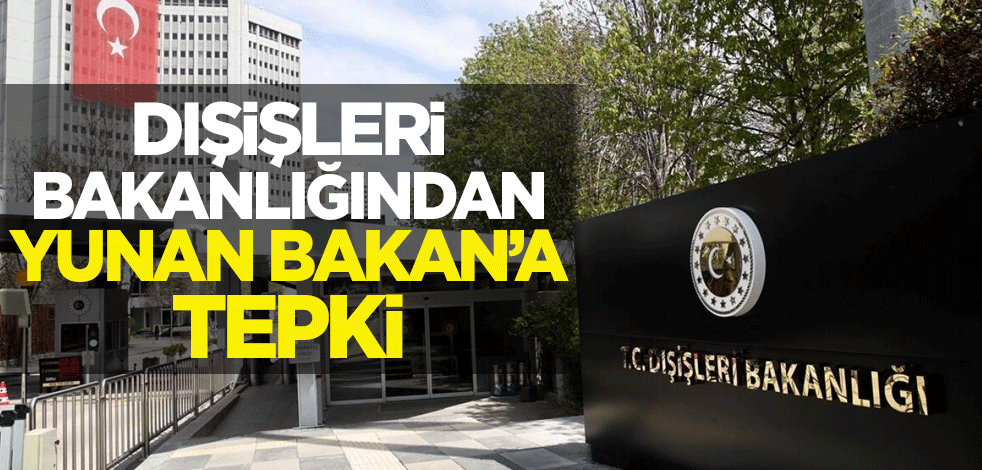 Dışişleri Bakanlığından Yunan Bakan'a tepki