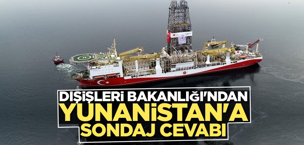 Dışişleri Bakanlığı'ndan Yunanistan'a sondaj cevabı