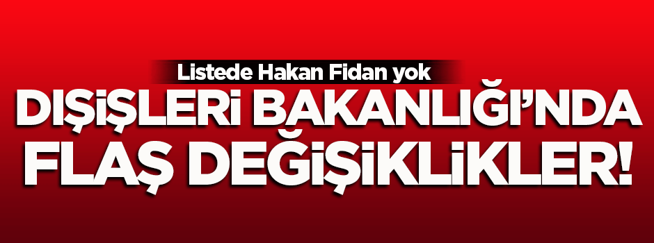 Dışişleri'nde görev değişikliği!
