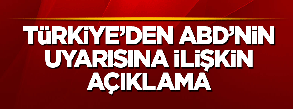 Dışişleri'nden ABD'nin uyarısına ilişkin açıklama