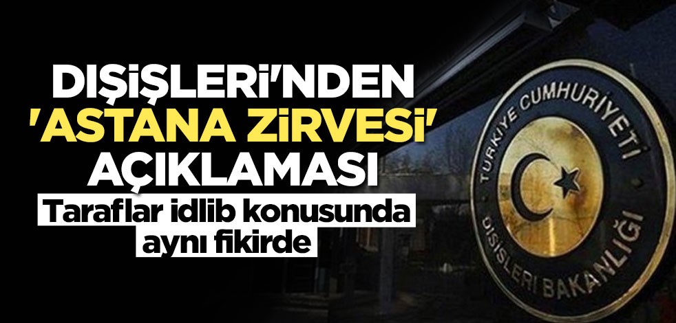 Dışişleri'nden 'Astana Zirvesi' açıklaması