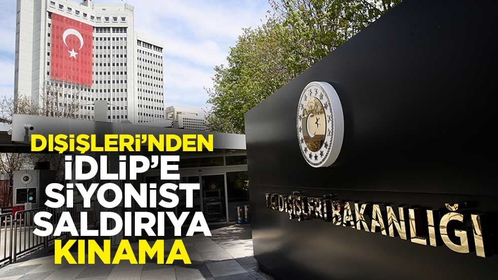 Dışişleri’nden İdlip’e Siyonist saldırıya kınama