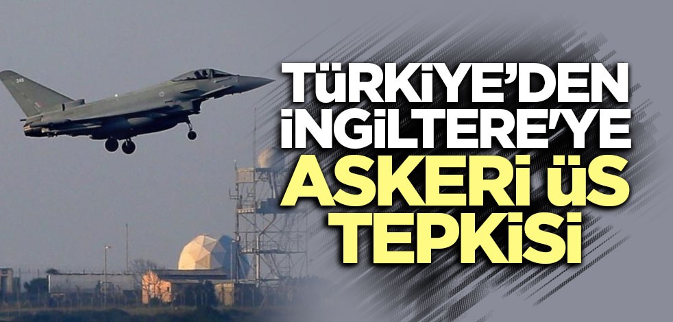 Dışişleri'nden İngiltere'ye 'askeri üs' tepkisi