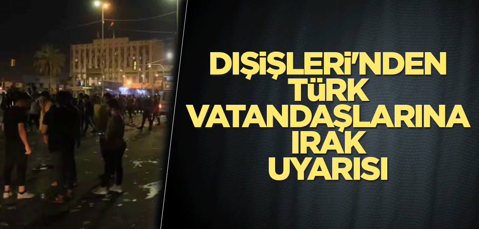 Dışişleri'nden Irak uyarısı