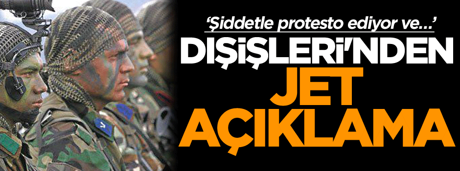 Dışişleri'nden jet açıklama: Şiddetle protesto ediyor ve…