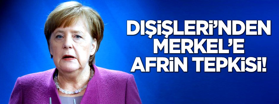 Dışişleri'nden Merkel'e Afrin tepkisi!