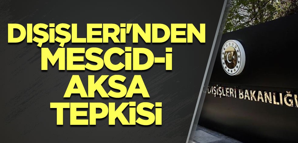Dışişleri'nden Mescid-i Aksa tepkisi