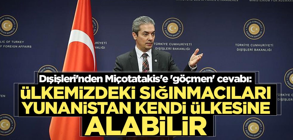 Dışişleri'nden Miçotatakis'e 'göçmen' cevabı