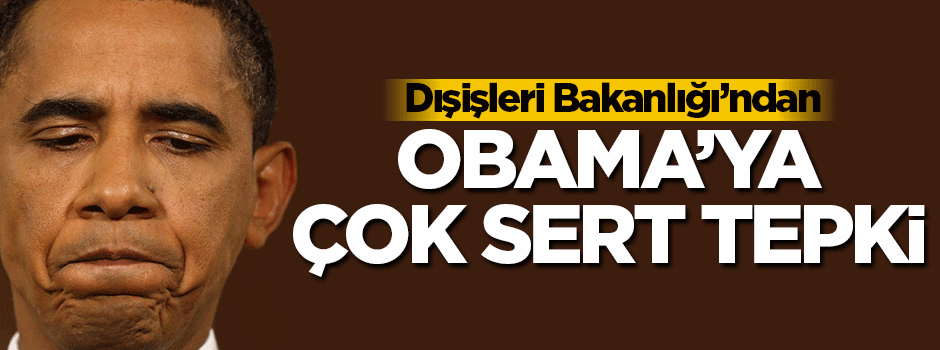Dışişlerinden Obama'ya sert tepki