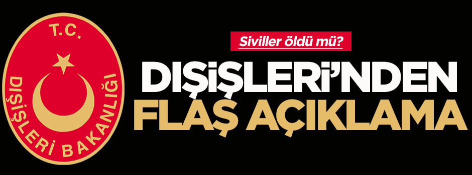 Dışişleri’nden 'sivil kayıp' açıklaması