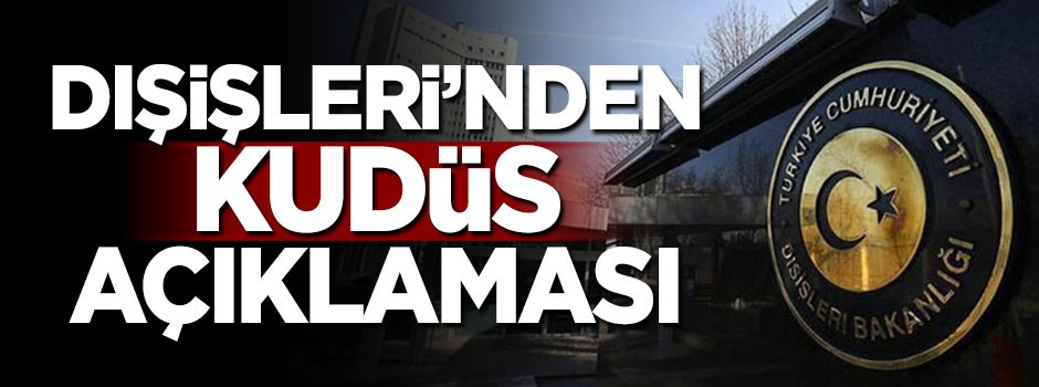 Dışişleri'nden son dakika Kudüs açıklaması