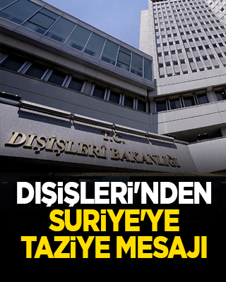 Dışişleri'nden Suriye'ye taziye mesajı!