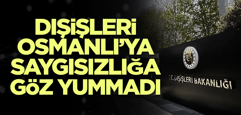 Dışişleri'nden Yunanistan'a Osmanlı tepkisi