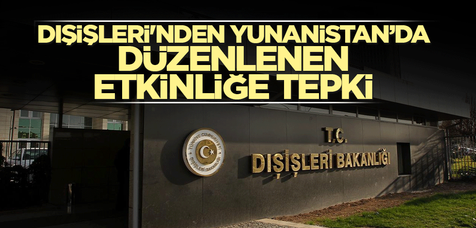 Dışişleri'nden Yunanistan’da düzenlenen etkinliğe tepki