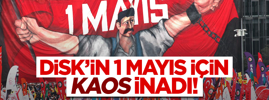 DİSK 1 Mayıs'ı Taksim'de kutlayacakmış!