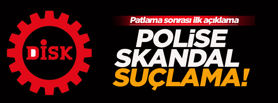 DİSK'ten polise skandal suçlama!