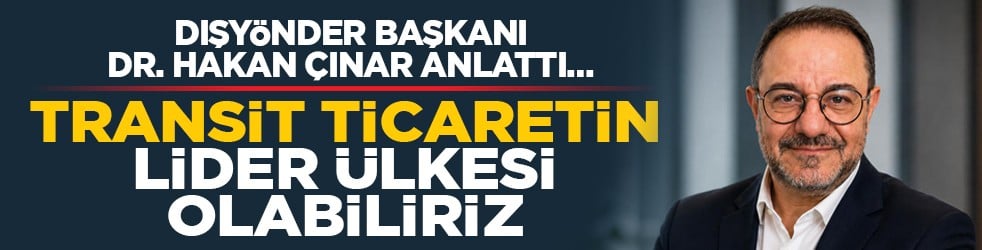 DIŞYÖNDER Başkanı Dr. Hakan Çınar anlattı… 