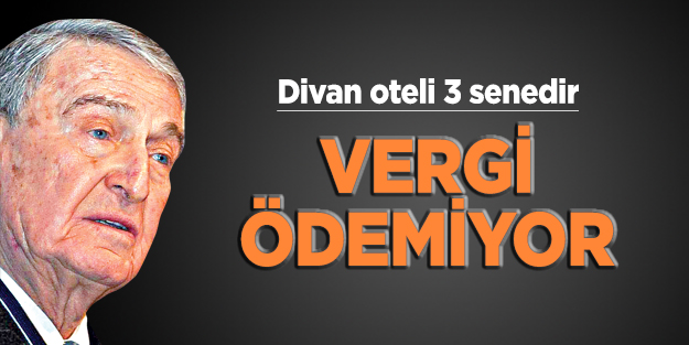 Divan Oteli 3 senedir vergi ödemiyor
