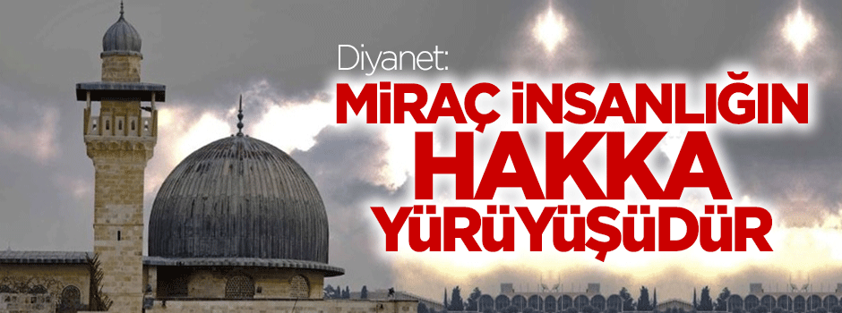 Diyanet: Miraç insanlığın Hakka yürüyüşüdür