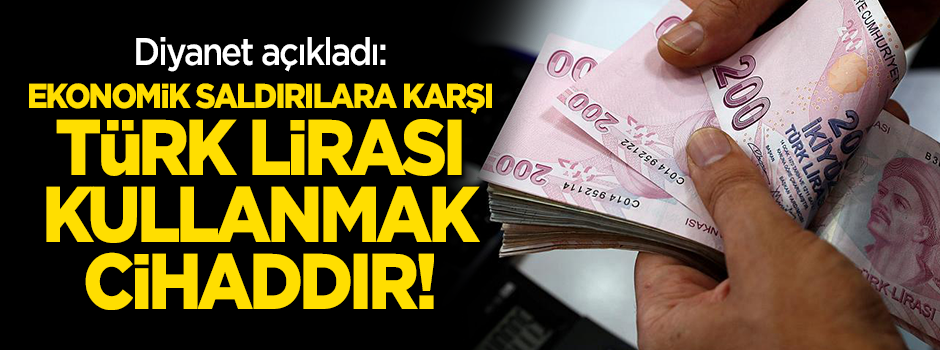 Diyanet açıkladı: Ekonomik saldırıya karşı milli para kullanmak cihaddır!