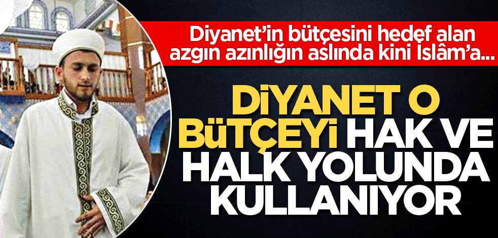 Diyanet bütçesi, Hak ve halk yolunda kullanılıyor