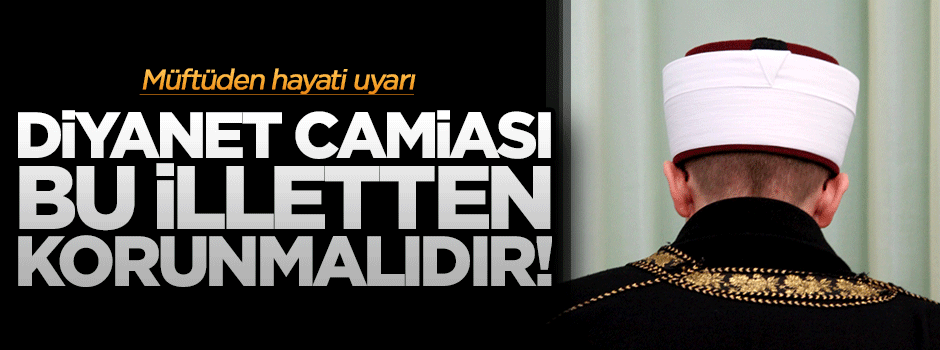 İnsanlar kendini bu illetten korumalıdır!