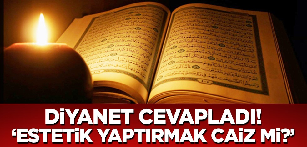 Diyanet cevapladı: Estetik yaptırmak caiz mi?