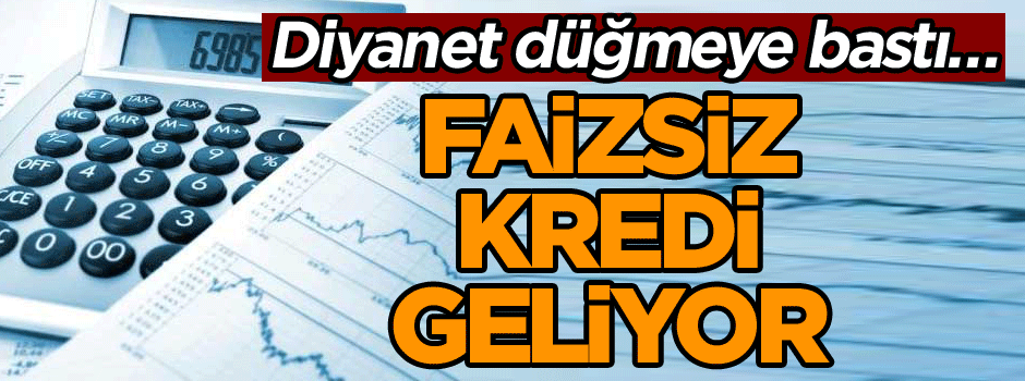 Diyanet düğmeye bastı… Faizsiz kredi geliyor