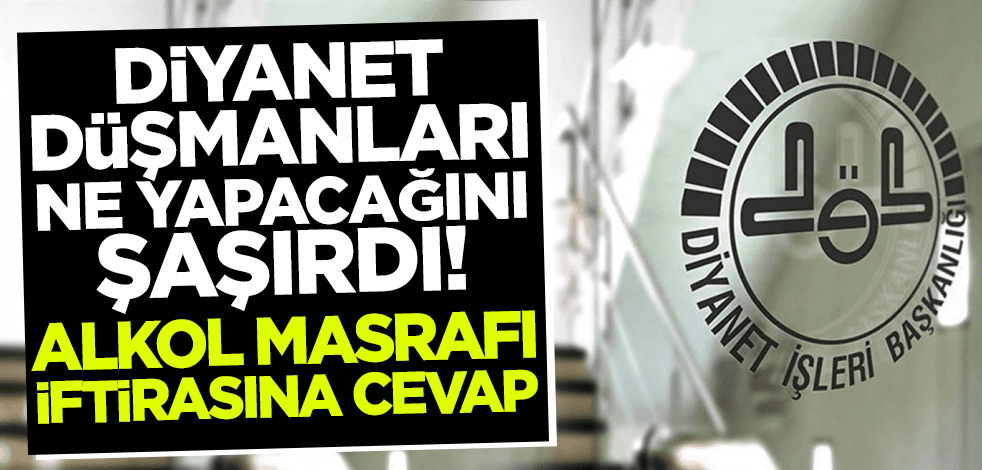 Diyanet düşmanları ne yapacağını şaşırdı! Alkol masrafı iftirasına cevap