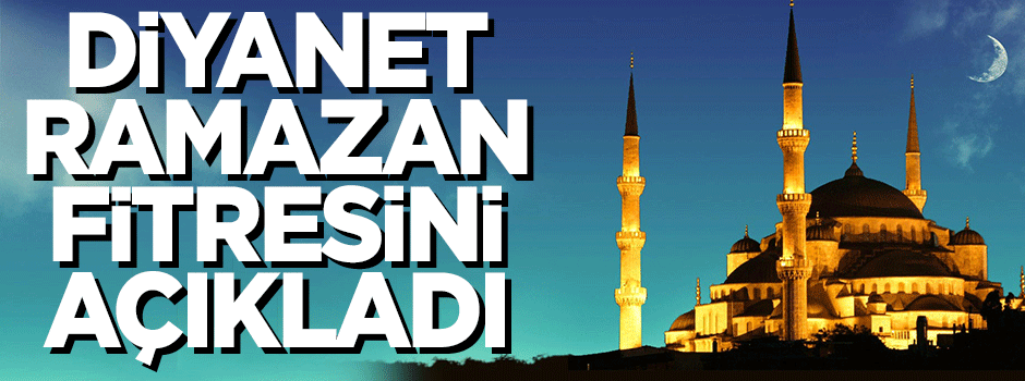 Diyanet fitre ve fidye miktarını belirledi