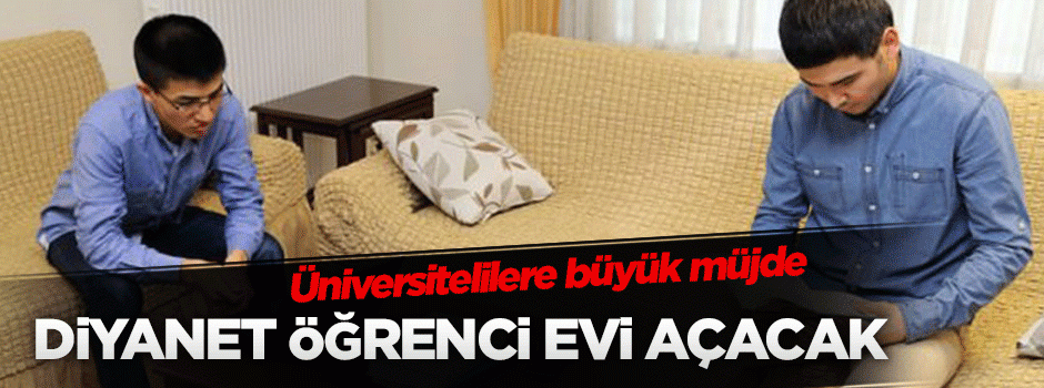 Diyanet her ilde 'öğrenci evleri' açacak