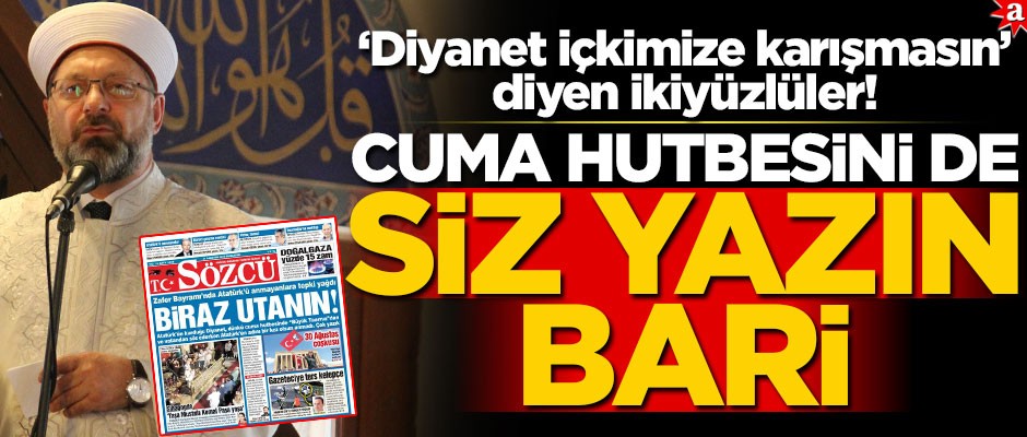 "Diyanet içkimize karışmasın" diyen ikiyüzlüler! Cuma hutbesini de siz yazın bari