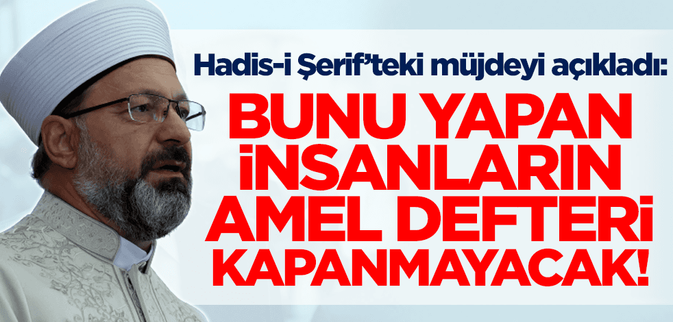 Diyanet İşleri Başkanı Ali Erbaş: Bunu yapan insanların amel defteri kapanmayacak!